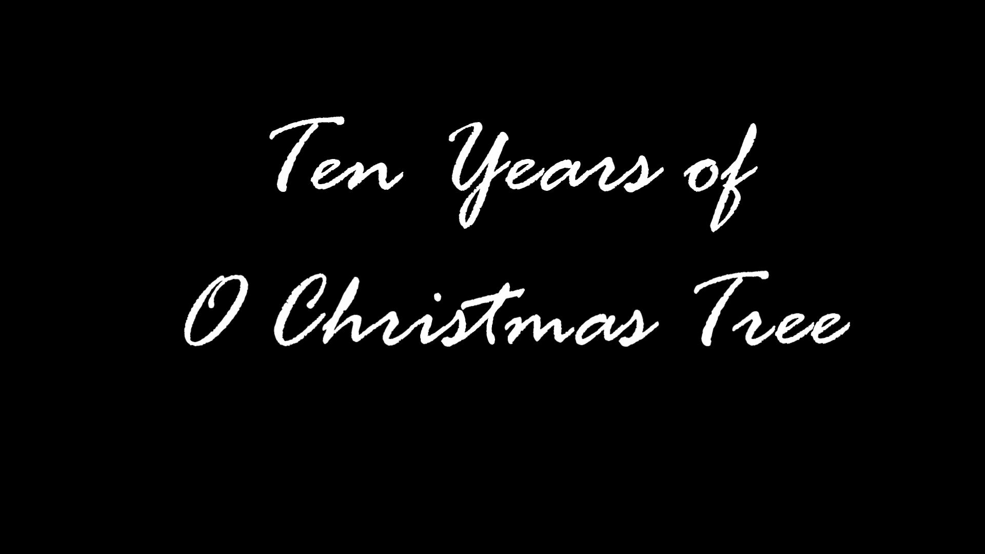 Ten Years of O Christmas Tree